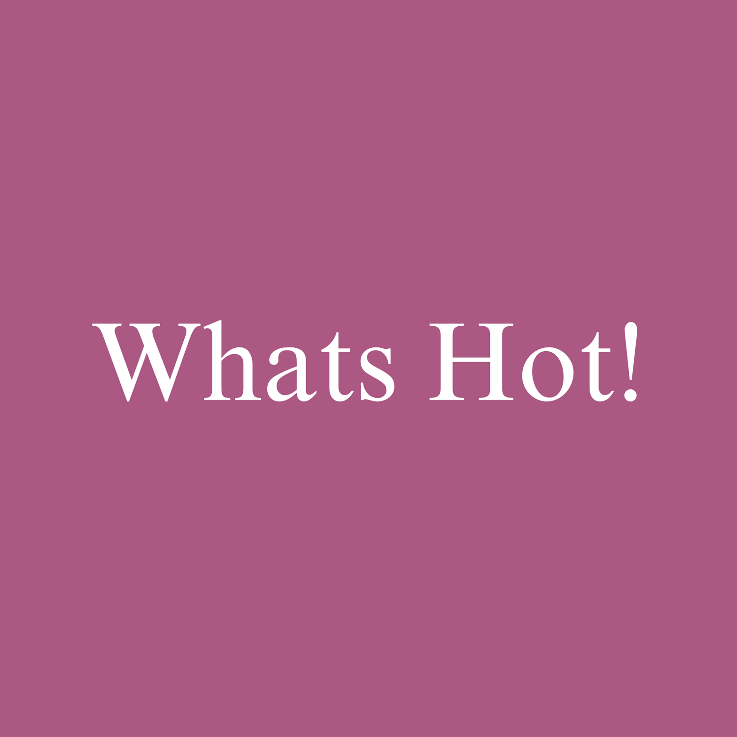 What's Hot!